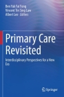 Primary Care Revisited: Interdisciplinary Perspectives for a New Era By Ben Yuk Fai Fong (Editor), Vincent Tin Sing Law (Editor), Albert Lee (Editor) Cover Image