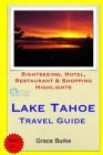 Lake Tahoe Travel Guide: Sightseeing, Hotel, Restaurant & Shopping Highlights By Grace Burke Cover Image
