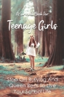 A Survival Book For Teenage Girls: Stop Girl Bullying And Queen Bees To Live Your School Life: Help Smart Girls Empower Themselves Against Mean Chicks Cover Image