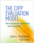 The CIPP Evaluation Model: How to Evaluate for Improvement and Accountability By Daniel L. Stufflebeam, PhD, Guili Zhang, PhD Cover Image