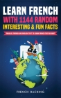 Learn French with 1144 Random Interesting and Fun Facts! - Parallel French and English Text to Learn French the Fun Way Cover Image