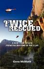 Twice Rescued: A New View of Life from the Bottom of the Cliff By Gene McMath Cover Image
