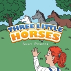 Three Little Horses By Shay Pemper Cover Image