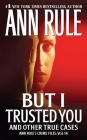 But I Trusted You: Ann Rule's Crime Files #14 By Ann Rule Cover Image