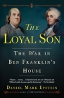 The Loyal Son: The War in Ben Franklin's House By Daniel Mark Epstein Cover Image