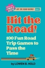 Hit the Road!: 100 Fun Road Trip Games to Pass the Time By Lowen B. Hold Cover Image