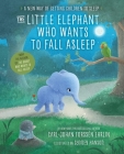 The Little Elephant Who Wants to Fall Asleep: A New Way of Getting Children to Sleep By Carl-Johan Forssén Ehrlin, Sydney Hanson (Illustrator) Cover Image