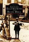 Around Ellsworth and Blue Hill (Images of America) By Richard R. Shaw Cover Image