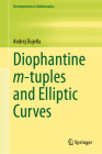 Diophantine M-Tuples and Elliptic Curves (Developments in Mathematics #79) Cover Image