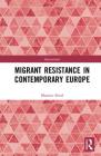 Migrant Resistance in Contemporary Europe (Interventions) By Maurice Stierl Cover Image