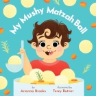 My Mushy Matzah Ball By Arianna Brooks, Torey Butner (Illustrator) Cover Image