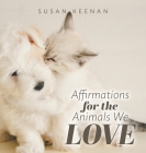 Affirmations For the Animals We Love By Susan Keenan Cover Image