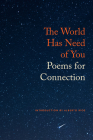 The World Has Need of You: Poems for Connection By Michael Wiegers (Editor), Alberto Ríos (Introduction by) Cover Image