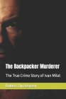 The Backpacker Murderer: The True Crime Story of Ivan Milat By Robert Christensen Cover Image