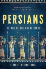 Persians: The Age of the Great Kings By Lloyd Llewellyn-Jones Cover Image