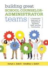 Building Great School Counselor-Administrator Teams: A Systematic Approach to Supporting Students, Staff, and the Community (Balancing Guidance Counse Cover Image