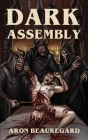 Dark Assembly By Aron Beauregard Cover Image