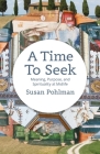 A Time to Seek: Meaning, Purpose, and Spirituality at Midlife Cover Image