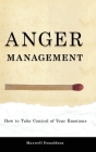Anger Management: How to Take Control of Your Emotions Cover Image