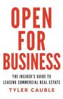 Open for Business: The Insider's Guide to Leasing Commercial Real Estate Cover Image