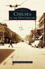 Chelsea in the 20th Century By Margaret Harriman Clarke, Margaret Harriman Clarke Cover Image