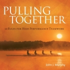 Pulling Together Lib/E: 10 Rules for High Performance Teamwork By John J. Murphy, Erik Synnestvedt (Read by) Cover Image