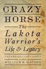 Crazy Horse: The Lakota Warrior's Life & Legacy Cover Image