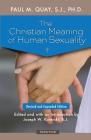The Christian Meaning of Human Sexuality: Expanded Edition By Fr. Paul Quay S.J., Fr. Joseph Koterski S.J. (Editor) Cover Image