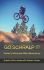 Go Schralp It!: Parker's Mountain Bike Adventures By Kalani Jones, Susan Anita Jones Cover Image