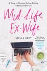 Mid-Life Ex-Wife: A Diary of Divorce, Online Dating, and Second Chances By Stella Grey Cover Image