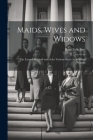Maids, Wives and Widows: The Law of the Land and of the Various States As It Affects Women Cover Image