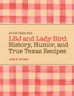 At the Table with LBJ and Lady Bird: History, Humor, and True Texas Recipes By Jean E. Schuler Cover Image