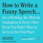 How to Write a Funny Speech . . .: For a Wedding, Bar Mitzvah, Graduation & Every Other Event You Didn't Want to Go to in the First Place By Rick Mitchell, Rick Mitchell (Read by), Carol Leifer Cover Image