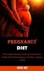 Pregnancy Diet: The Complete Nutrition Guide and Cookbook for a Healthy Start During Pregnancy and Ways to Improve Fertility By Kuvee Roy Cover Image
