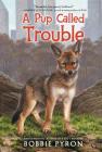 A Pup Called Trouble By Bobbie Pyron Cover Image