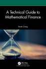 A Technical Guide to Mathematical Finance (Chapman and Hall/CRC Financial Mathematics) Cover Image