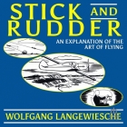 Stick and Rudder: An Explanation of the Art of Flying By Wolfgang Langewiesche, Jason Leikam (Read by) Cover Image