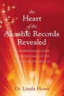 The Heart of the Akashic Records Revealed: A Comprehensive Guide to the Teachings of the Pathway Prayer Process By Linda Howe Cover Image