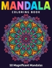50 Magnificent Mandalas: Mandala Coloring Book: New Edition (Vol.1) By Divine Coloring Cover Image