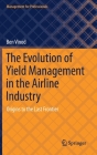 The Evolution of Yield Management in the Airline Industry: Origins to the Last Frontier (Management for Professionals) Cover Image