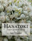 Hanatoki Japan Flower Shop: Japanese culture through the story of a florist in Nagoya. By Tom Whitaker Cover Image
