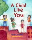 A Child Like You By Na'ima Robert, Nadine Kaadan (Illustrator) Cover Image
