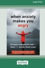 When Anxiety Makes You Angry: CBT Anger Management Skills for Teens with Anxiety-Driven Anger [Large Print 16 Pt Edition] Cover Image