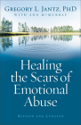 Healing the Scars of Emotional Abuse By Gregory L. Phd Jantz, Ann McMurray Cover Image