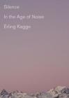 Silence: In the Age of Noise By Erling Kagge, Becky L. Crook (Translated by) Cover Image