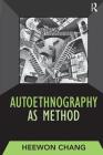 AUTOETHNOGRAPHY AS METHOD (Developing Qualitative Inquiry #1) By Heewon Chang Cover Image