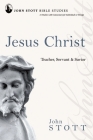 Jesus Christ: Teacher, Servant and Saviour (John Stott Bible Studies) Cover Image