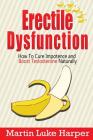 Erectile Dysfunction: How To Cure Impotence and Boost Testosterone Naturally By Martin Luke Harper Cover Image