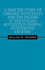 A Selected Study of Gerrard Winstanley and the Diggers in the English Revolution During Seventeenth Century By William E. Cooper Cover Image