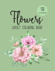 Flowers Coloring Book: An Adult Coloring Book with Beautiful Realistic Flowers, Bouquets, Floral Designs, Sunflowers, Roses, Leaves, Spring, By Sabbuu Editions Cover Image
